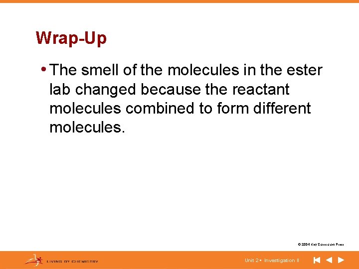 Wrap-Up • The smell of the molecules in the ester lab changed because the