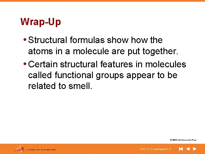 Wrap-Up • Structural formulas show the atoms in a molecule are put together. •