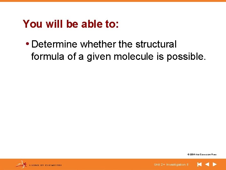 You will be able to: • Determine whether the structural formula of a given