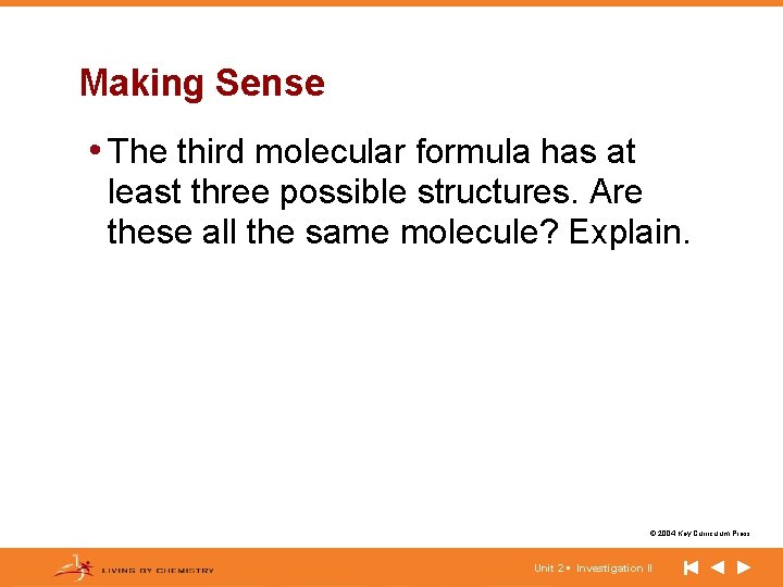 Making Sense • The third molecular formula has at least three possible structures. Are
