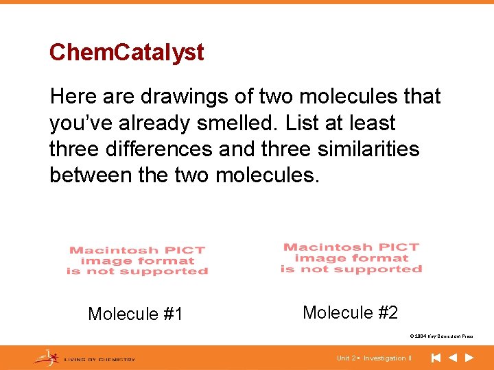 Chem. Catalyst Here are drawings of two molecules that you’ve already smelled. List at