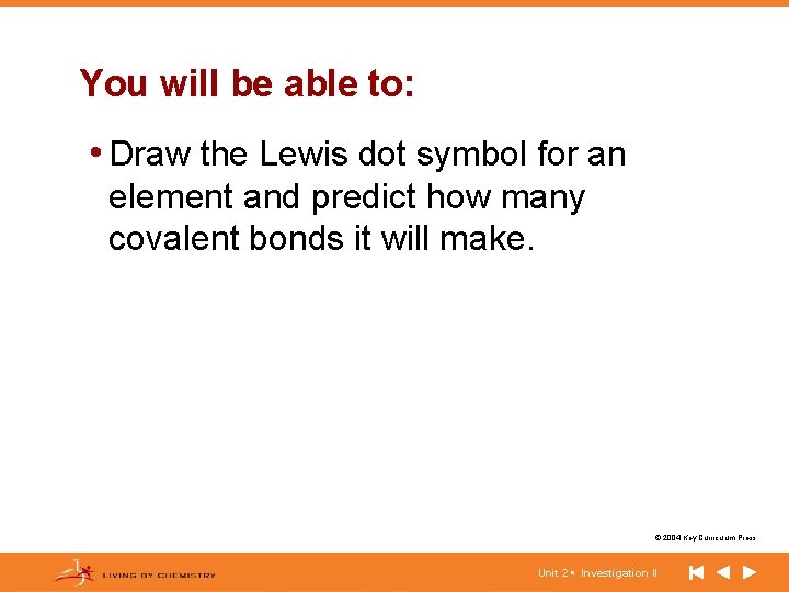 You will be able to: • Draw the Lewis dot symbol for an element