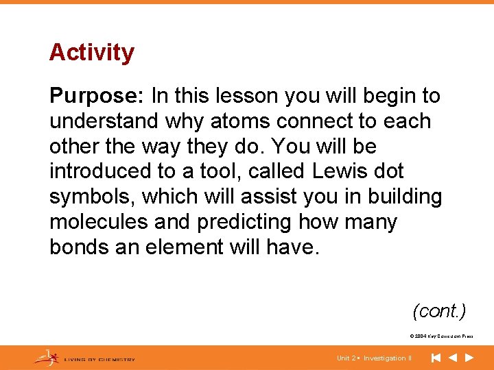 Activity Purpose: In this lesson you will begin to understand why atoms connect to