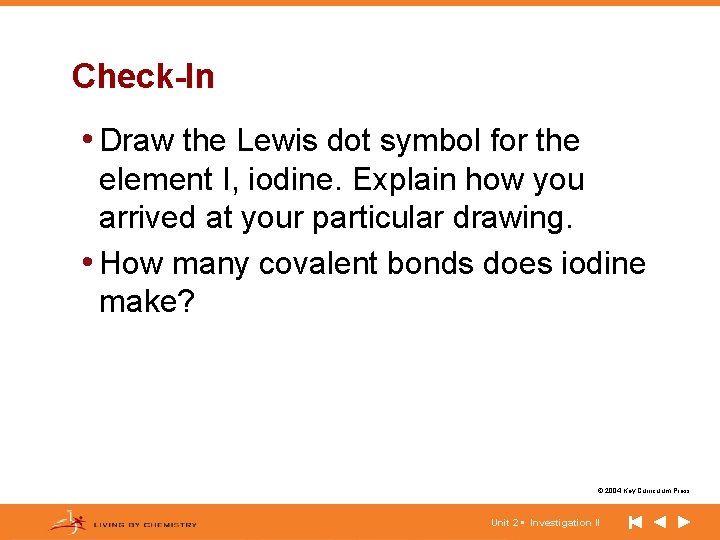 Check-In • Draw the Lewis dot symbol for the element I, iodine. Explain how