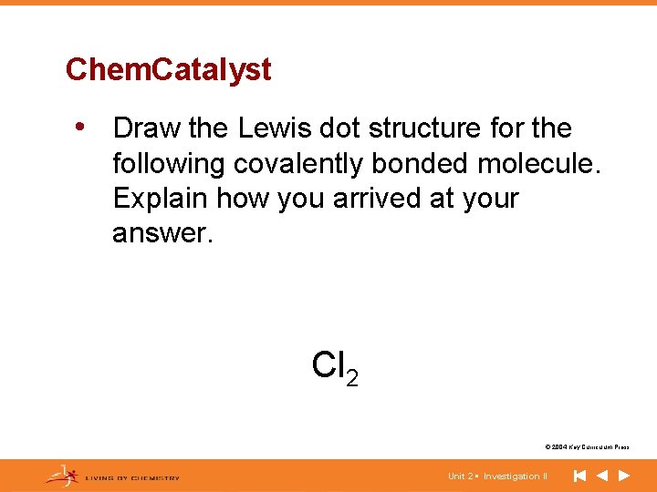 Chem. Catalyst • Draw the Lewis dot structure for the following covalently bonded molecule.