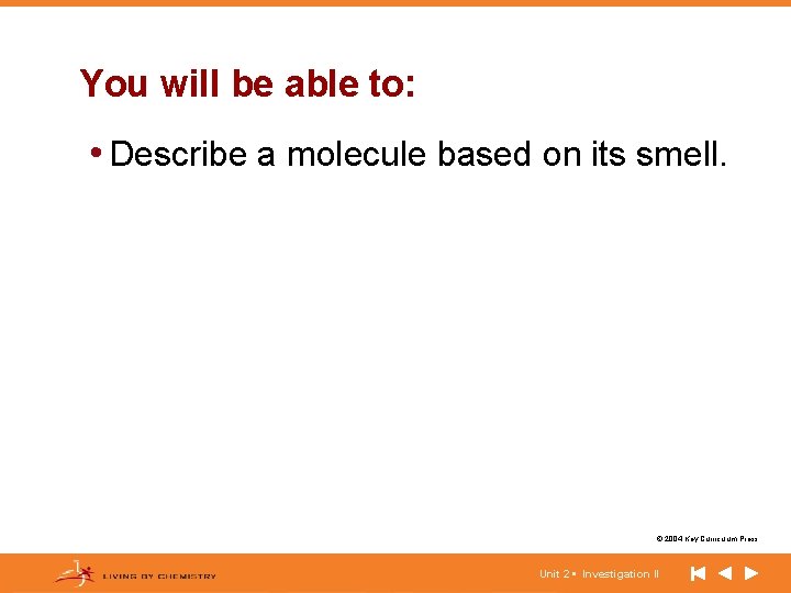 You will be able to: • Describe a molecule based on its smell. ©