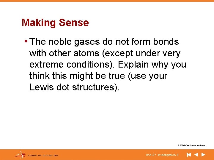 Making Sense • The noble gases do not form bonds with other atoms (except