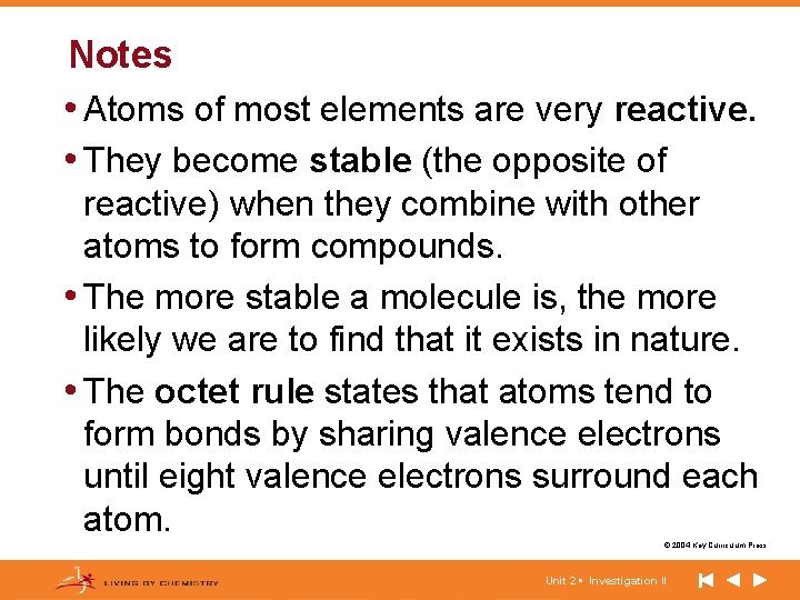 Notes • Atoms of most elements are very reactive. • They become stable (the
