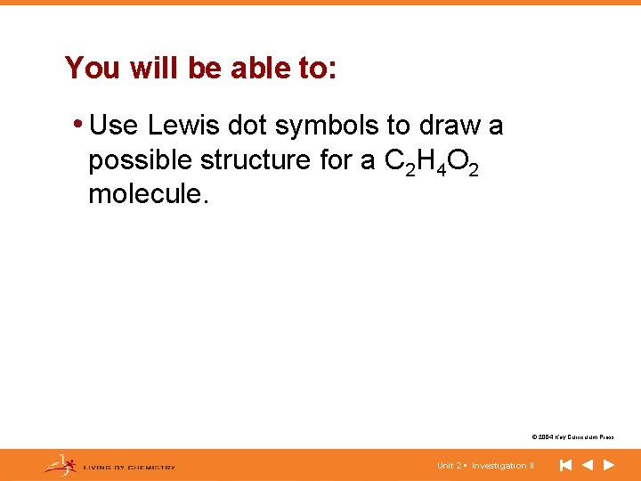 You will be able to: • Use Lewis dot symbols to draw a possible