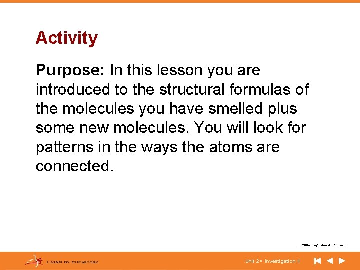 Activity Purpose: In this lesson you are introduced to the structural formulas of the