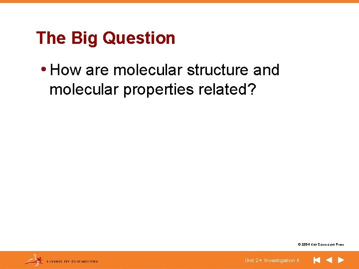 The Big Question • How are molecular structure and molecular properties related? © 2004