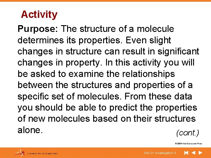 Activity Purpose: The structure of a molecule determines its properties. Even slight changes in