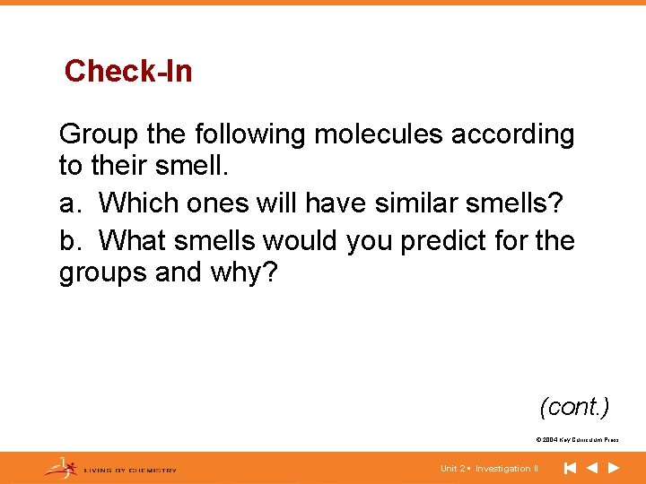 Check-In Group the following molecules according to their smell. a. Which ones will have