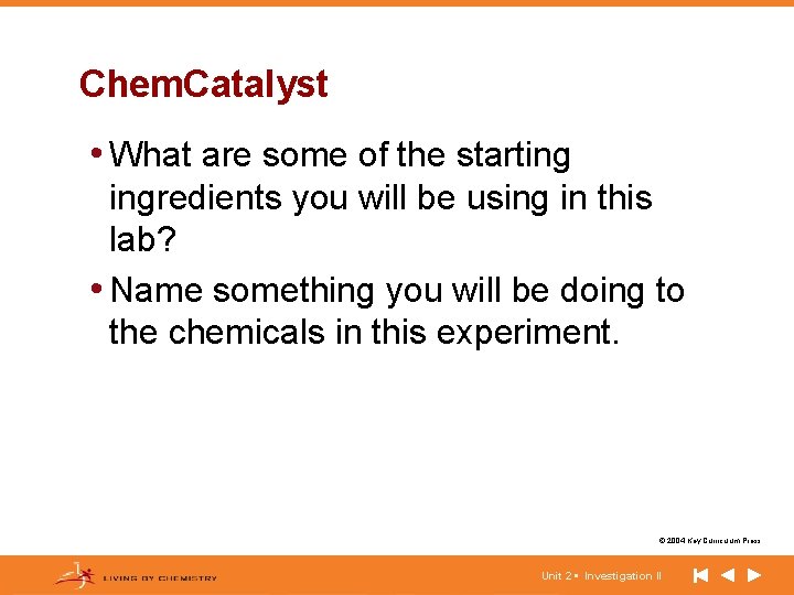Chem. Catalyst • What are some of the starting ingredients you will be using