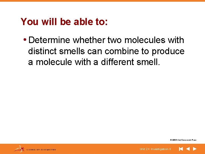 You will be able to: • Determine whether two molecules with distinct smells can