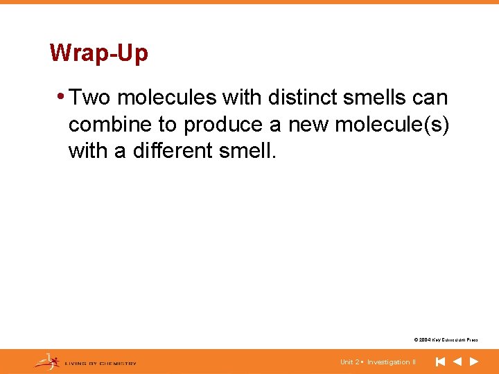 Wrap-Up • Two molecules with distinct smells can combine to produce a new molecule(s)