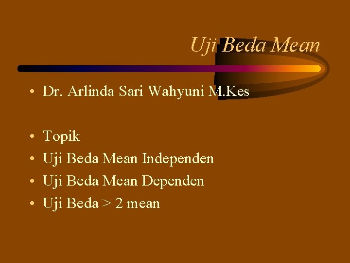 Uji Beda Mean • Dr. Arlinda Sari Wahyuni M. Kes • • Topik Uji