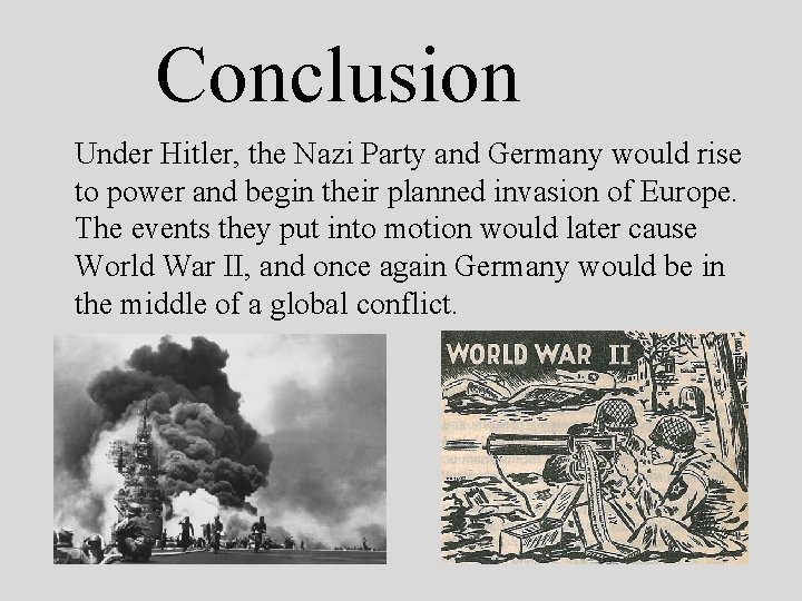 Conclusion Under Hitler, the Nazi Party and Germany would rise to power and begin