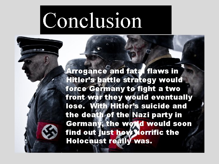 Conclusion Arrogance and fatal flaws in Hitler’s battle strategy would force Germany to fight