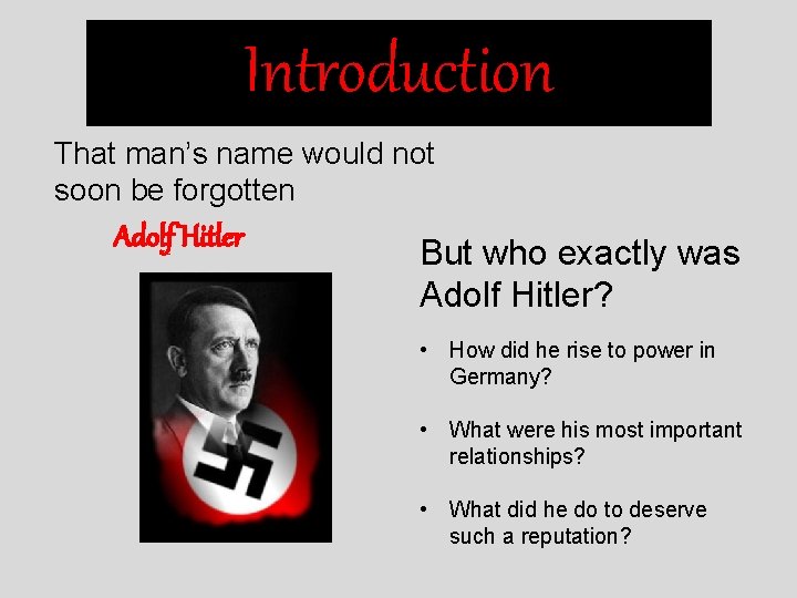 Introduction That man’s name would not soon be forgotten Adolf Hitler But who exactly