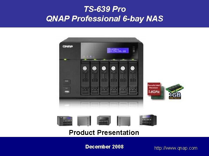 TS-639 Pro QNAP Professional 6 -bay NAS Product Presentation December 2008 http: //www. qnap.