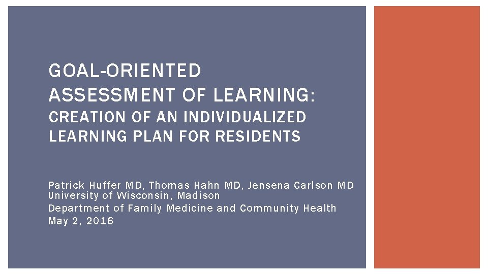 GOAL-ORIENTED ASSESSMENT OF LEARNING: CREATION OF AN INDIVIDUALIZED LEARNING PLAN FOR RESIDENTS Patrick Huffer