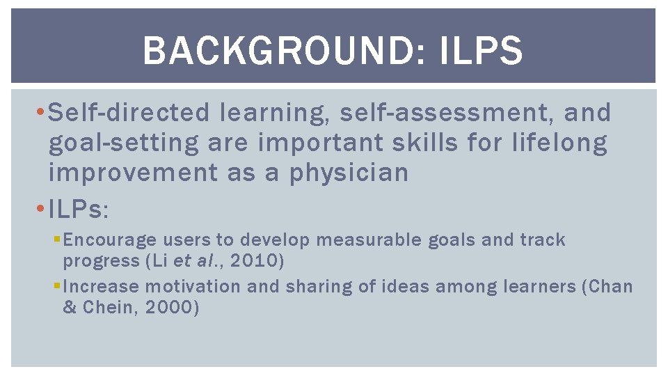 BACKGROUND: ILPS • Self-directed learning, self-assessment, and goal-setting are important skills for lifelong improvement