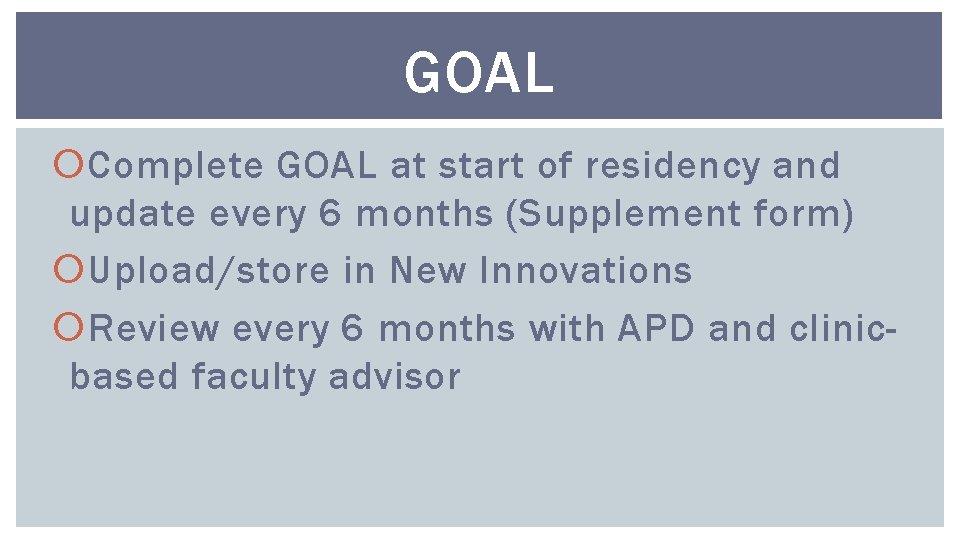 GOAL Complete GOAL at start of residency and update every 6 months (Supplement form)
