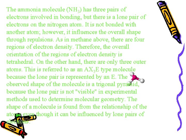 The ammonia molecule (NH 3) has three pairs of electrons involved in bonding, but