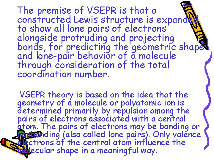 The premise of VSEPR is that a constructed Lewis structure is expanded to show
