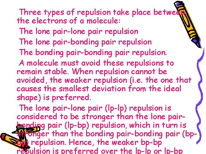Three types of repulsion take place between the electrons of a molecule: The lone