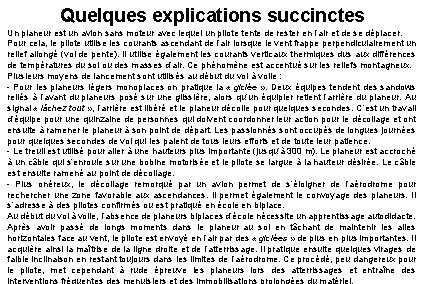 Quelques explications succinctes Un planeur est un avion sans moteur avec lequel un pilote