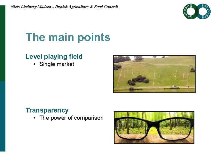 Niels Lindberg Madsen - Danish Agriculture & Food Council The main points Level playing