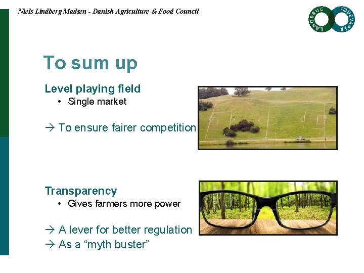 Niels Lindberg Madsen - Danish Agriculture & Food Council To sum up Level playing