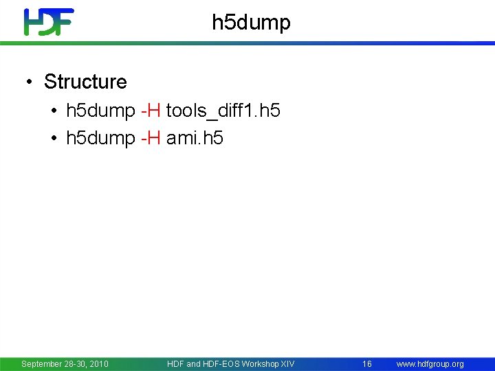 h 5 dump • Structure • h 5 dump -H tools_diff 1. h 5