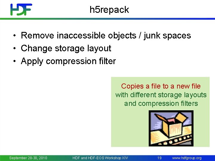 h 5 repack • Remove inaccessible objects / junk spaces • Change storage layout