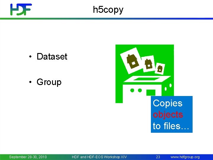 h 5 copy • Dataset • Group Copies objects to files… September 28 -30,