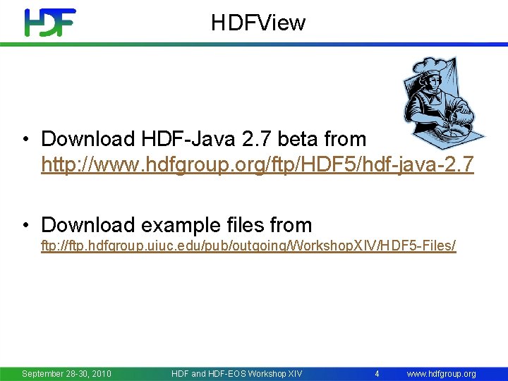 HDFView • Download HDF-Java 2. 7 beta from http: //www. hdfgroup. org/ftp/HDF 5/hdf-java-2. 7