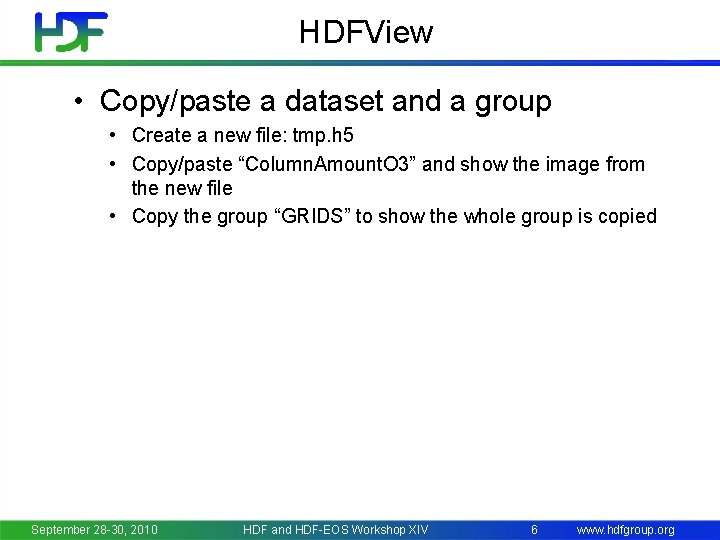HDFView • Copy/paste a dataset and a group • Create a new file: tmp.