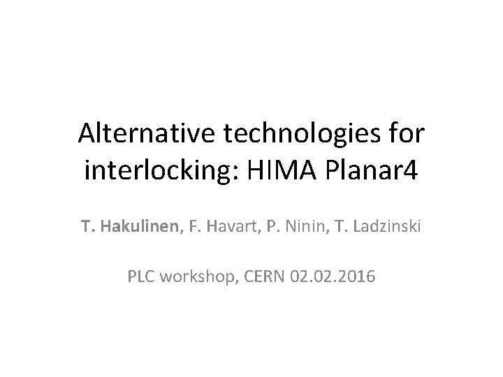 Alternative technologies for interlocking: HIMA Planar 4 T. Hakulinen, F. Havart, P. Ninin, T.