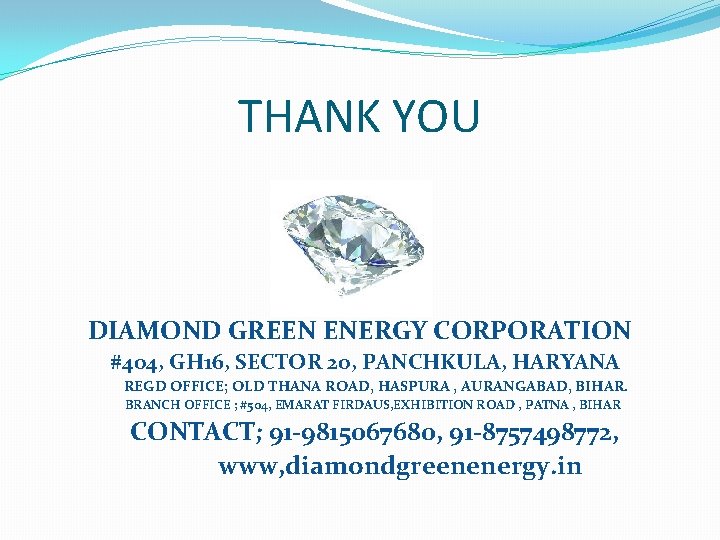 THANK YOU DIAMOND GREEN ENERGY CORPORATION #404, GH 16, SECTOR 20, PANCHKULA, HARYANA REGD THANK YOU DIAMOND GREEN ENERGY CORPORATION #404, GH 16, SECTOR 20, PANCHKULA, HARYANA REGD