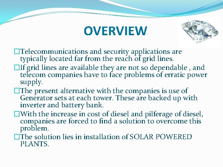 OVERVIEW �Telecommunications and security applications are typically located far from the reach of grid OVERVIEW �Telecommunications and security applications are typically located far from the reach of grid