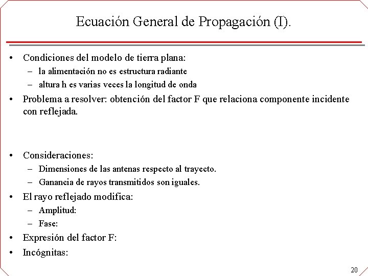 Ecuación General de Propagación (I). • Condiciones del modelo de tierra plana: – la