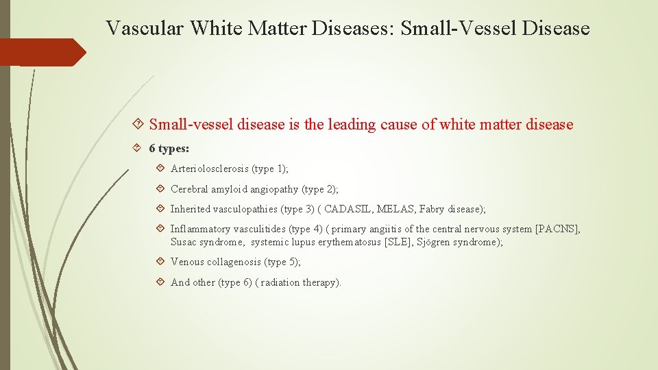 Vascular White Matter Diseases: Small-Vessel Disease Small-vessel disease is the leading cause of white
