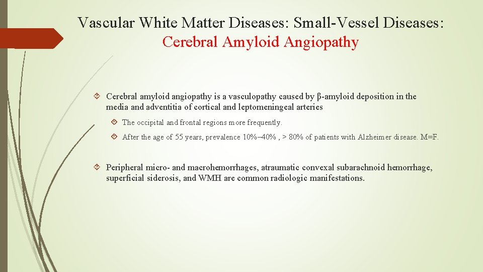Vascular White Matter Diseases: Small-Vessel Diseases: Cerebral Amyloid Angiopathy Cerebral amyloid angiopathy is a