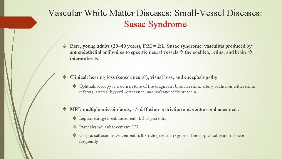 Vascular White Matter Diseases: Small-Vessel Diseases: Susac Syndrome Rare, young adults (20– 40 years),