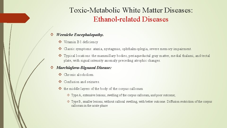 Toxic-Metabolic White Matter Diseases: Ethanol-related Diseases Wernicke Encephalopathy. Vitamin B 1 deficiency Classic symptoms: