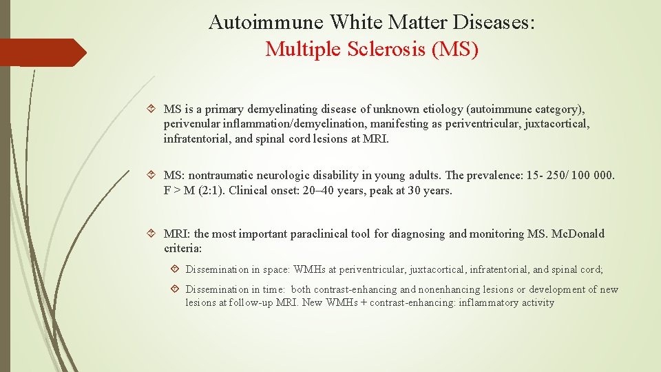 Autoimmune White Matter Diseases: Multiple Sclerosis (MS) MS is a primary demyelinating disease of