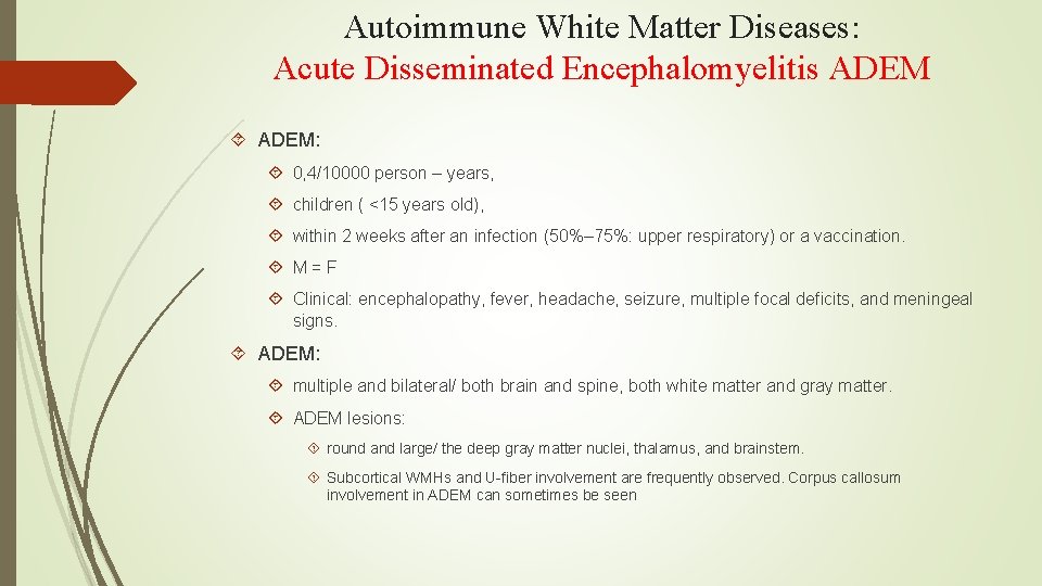 Autoimmune White Matter Diseases: Acute Disseminated Encephalomyelitis ADEM: 0, 4/10000 person – years, children