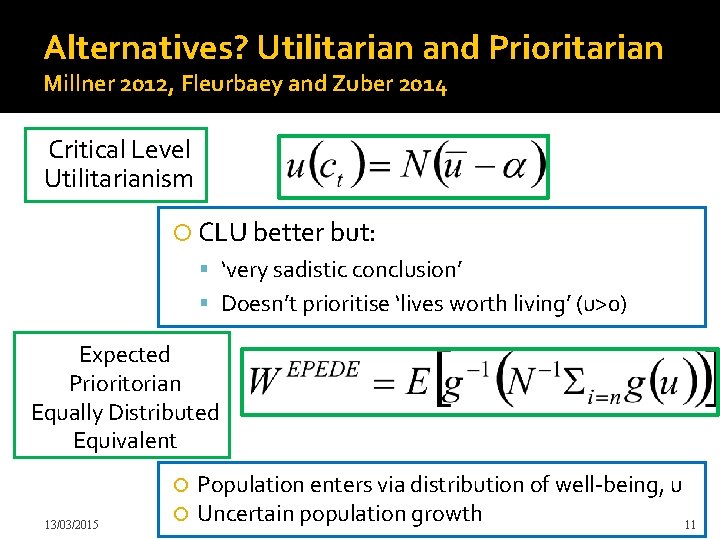 Alternatives? Utilitarian and Prioritarian Millner 2012, Fleurbaey and Zuber 2014 Critical Level Utilitarianism CLU